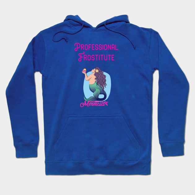 Frostitute Hoodie by Chubby Lil Mermaid Bakery